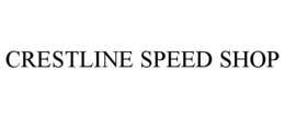 CRESTLINE SPEED SHOP trademark