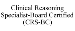 CLINICAL REASONING SPECIALIST-BOARD CERTIFIED (CRS-BC) trademark