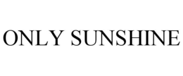 ONLY SUNSHINE trademark