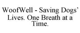 WOOFWELL - SAVING DOGS’ LIVES. ONE BREATH AT A TIME. trademark
