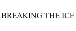 BREAKING THE ICE trademark