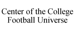 CENTER OF THE COLLEGE FOOTBALL UNIVERSE trademark