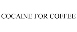 COCAINE FOR COFFEE trademark