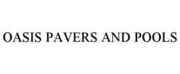 OASIS PAVERS AND POOLS trademark