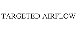 TARGETED AIRFLOW trademark