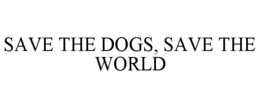 SAVE THE DOGS, SAVE THE WORLD trademark