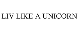 LIV LIKE A UNICORN trademark