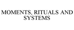 MOMENTS, RITUALS AND SYSTEMS trademark