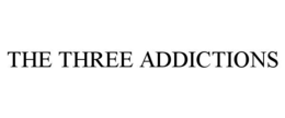 THE THREE ADDICTIONS trademark
