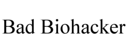 BAD BIOHACKER trademark