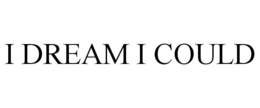 I DREAM I COULD trademark