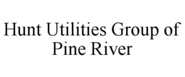 HUNT UTILITIES GROUP OF PINE RIVER trademark