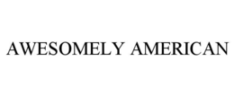 AWESOMELY AMERICAN trademark