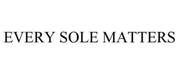 EVERY SOLE MATTERS trademark