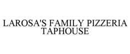 LAROSA'S FAMILY PIZZERIA TAPHOUSE trademark
