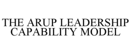 THE ARUP LEADERSHIP CAPABILITY MODEL trademark