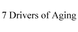 7 DRIVERS OF AGING trademark