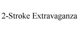 2-STROKE EXTRAVAGANZA trademark