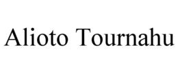 ALIOTO TOURNAHU trademark