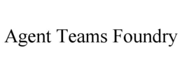 AGENT TEAMS FOUNDRY trademark