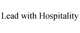 LEAD WITH HOSPITALITY trademark