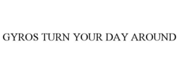 GYROS TURN YOUR DAY AROUND trademark