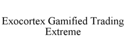 EXOCORTEX GAMIFIED TRADING EXTREME trademark