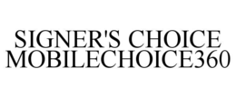 SIGNER'S CHOICE MOBILECHOICE360 trademark