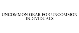 UNCOMMON GEAR FOR UNCOMMON INDIVIDUALS trademark