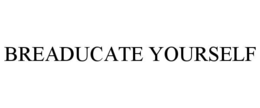 BREADUCATE YOURSELF trademark