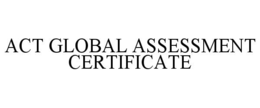 ACT GLOBAL ASSESSMENT CERTIFICATE trademark