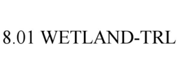 8.01 WETLAND-TRL trademark