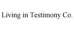 LIVING IN TESTIMONY CO. trademark