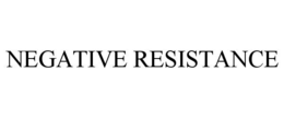 NEGATIVE RESISTANCE trademark
