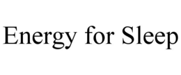 ENERGY FOR SLEEP trademark