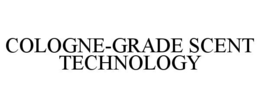 COLOGNE-GRADE SCENT TECHNOLOGY trademark