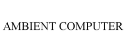 AMBIENT COMPUTER trademark