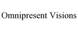 OMNIPRESENT VISIONS trademark