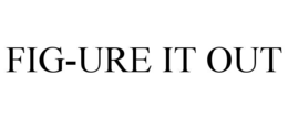 FIG-URE IT OUT trademark