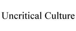 UNCRITICAL CULTURE trademark