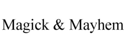 MAGICK & MAYHEM trademark
