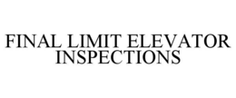 FINAL LIMIT ELEVATOR INSPECTIONS trademark