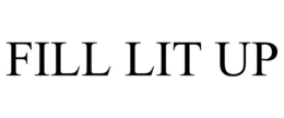 FILL LIT UP trademark