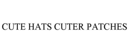 CUTE HATS CUTER PATCHES trademark