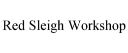 RED SLEIGH WORKSHOP trademark