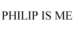 PHILIP IS ME trademark