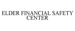ELDER FINANCIAL SAFETY CENTER trademark