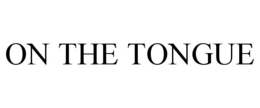 ON THE TONGUE trademark