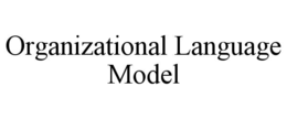 ORGANIZATIONAL LANGUAGE MODEL trademark