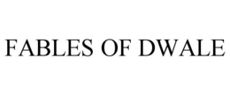 FABLES OF DWALE trademark